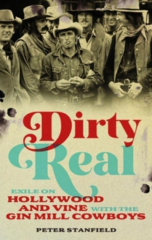 Hardcover Dirty Real: Exile on Hollywood and Vine with the Gin Mill Cowboys Book