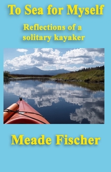 Paperback To Sea for Myself: Reflections of a Solitary Kayaker Book