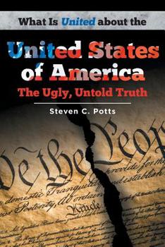 Paperback What is United about the United States of America: The Ugly, Untold Truth Book