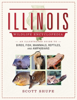 Hardcover Illinois Wildlife Encyclopedia: An Illustrated Guide to Birds, Fish, Mammals, Reptiles, and Amphibians Book