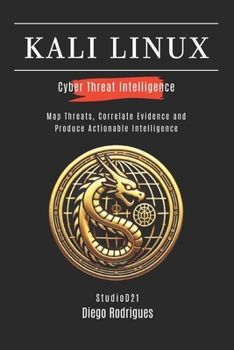 Paperback Kali Linux Cyber Threat Intelligence: Map Threats, Correlate Evidence and Produce Actionable Intelligence Book