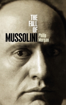 Hardcover The Fall of Mussolini: Italy, the Italians, and the Second World War Book