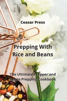 Paperback Prepping With Rice and Beans: The Ultimate Prepper and Beans Prepping Cookbook Book