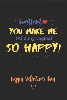 Paperback Sweetheart you make me ( and My vagina ) So Happy! - Happy valentine's Day: A perfect Funny Valentine's Day card Alternative Gifts for Him - Husband - Book