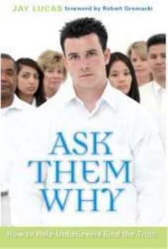 Paperback Ask Them Why: How to Help Unbelievers Find the Truth Book