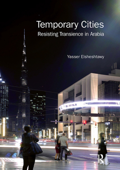 Paperback Temporary Cities: Resisting Transience in Arabia Book