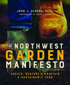 Paperback The Northwest Garden Manifesto: Create, Restore and Maintain a Sustainable Yard Book