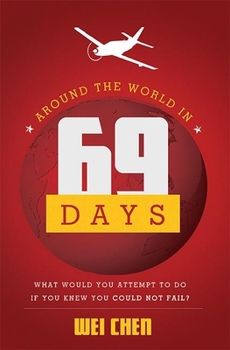 Paperback Around the World in 69 Days: What Would You Attempt to Do If You Knew You Could Not Fail? Book