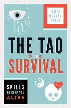 Paperback The Tao of Survival: Skills to Keep You Alive Book