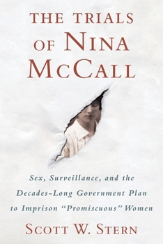 Hardcover The Trials of Nina McCall: Sex, Surveillance, and the Decades-Long Government Plan to Imprison Promiscuous Women Book