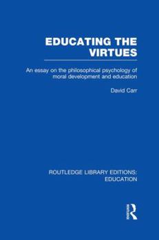 Paperback Educating the Virtues (RLE Edu K): An Essay on the Philosophical Psychology of Moral Development and Education Book