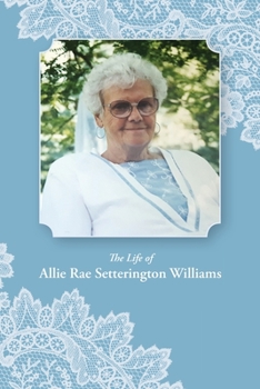 Paperback The Life of Allie Rae Setterington Williams Book