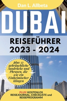 Paperback DUBAI Reiseführer 2023 - 2024: Alleinreisende, Familien und Paare entdecken verborgene Schätze und sehenswerte Attraktionen mit einem idealen 7-Tage- [German] Book