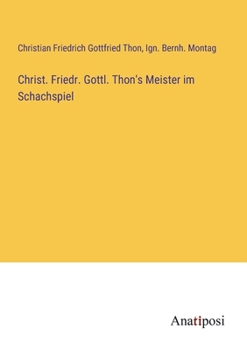 Paperback Christ. Friedr. Gottl. Thon's Meister im Schachspiel [German] Book