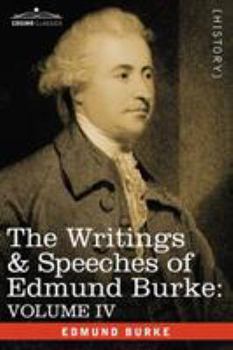 Paperback The Writings & Speeches of Edmund Burke: Volume IV - Letter to a Member of the National Assembly; Appeal from the New to the Old Whigs; Policy of the Book