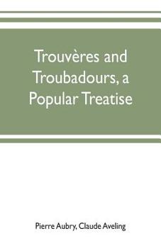 Paperback Trouvères and troubadours, a popular treatise Book