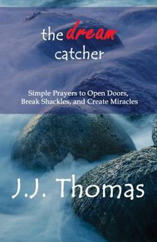 Paperback The Dream Catcher: Simple Prayers to Open Doors, Break Shackles, and Create Miracles Book