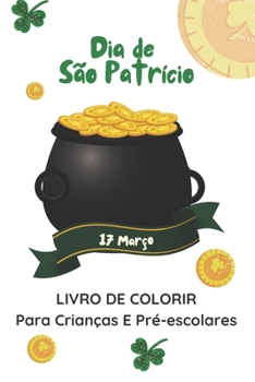 Paperback Dia de São Patrício 17 Março Livro De Colorir Para Crianças E Pré-escolares: Livro De Atividades Da Celebração De São Patrício Para Meninos E Meninas [Portuguese] Book