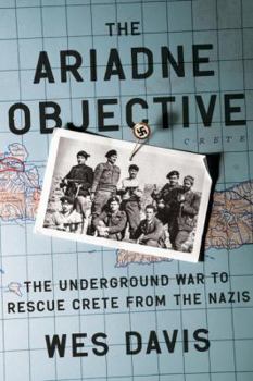 Hardcover The Ariadne Objective: The Underground War to Rescue Crete from the Nazis Book