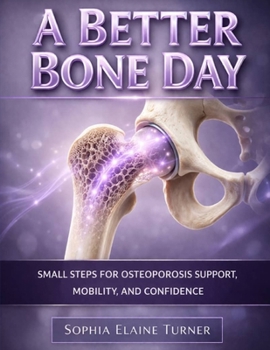 Paperback A Better Bone Day: Small Steps for Osteoporosis Support, Mobility, and Confidence Book