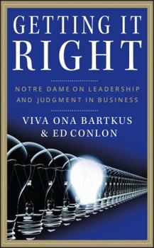 Hardcover Getting It Right: Notre Dame on Leadership and Judgment in Business Book