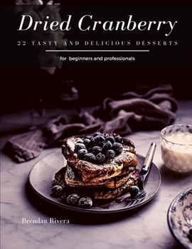 Paperback Dried Cranberry: 22 tasty and delicious Desserts Book