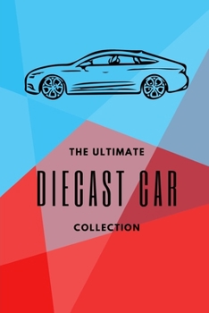 Paperback The Ultimate Diecast Car Collection: Model Car Collectible Book