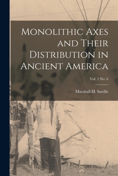 Paperback Monolithic Axes and Their Distribution in Ancient America; vol. 2 no. 6 Book