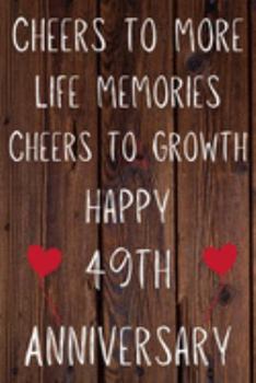 Paperback Cheers To More Life Memories Cheers To Growth Happy 49th Anniversary: Funny 49th Cheers to more life memoreis cheers to growth happy anniversary Birth Book