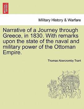 Narrative of a Journey Through Greece in 1830: With Remarks Upon the Actual State of the Naval and Military Power of the Ottoman Empire