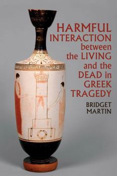 Paperback Harmful Interaction Between the Living and the Dead in Greek Tragedy Book