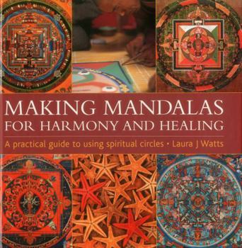 Hardcover Making Mandalas for Harmony and Healing: A Practical Guide to Using Spiritual Circles Book
