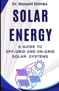 Paperback Solar Energy: A Guide to Off-Grid and On-Grid Solar Systems Book