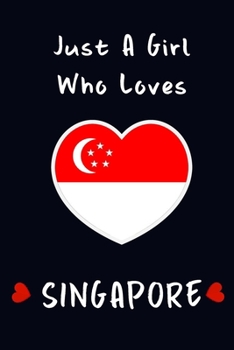 Just A Girl Who Loves Singapore.: Blank Lined Journal Notebook, Singapore Lovers Gift