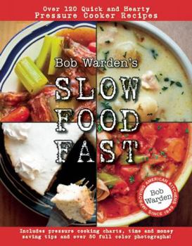 Paperback Bob Warden's Slow Food Fast: Over 120 Quick and Hearty Pressure Cooker Recipes Book