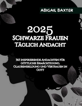 Paperback 2025 Schwarze Frauen Tägliche Andacht: 365 inspirierende Andachten für göttliche Ermächtigung Glaubensbildung und Vertrauen in Gott [German] Book