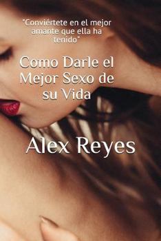 Paperback Como Darle el Mejor Sexo de su Vida [Spanish] Book