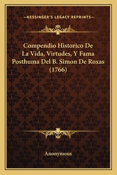 Paperback Compendio Historico De La Vida, Virtudes, Y Fama Posthuma Del B. Simon De Roxas (1766) [Spanish] Book