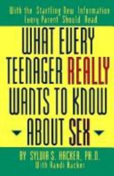 Paperback What Every Teenager Really Wants to Know about Sex: With the Startling New Information Every Parent Should Read Book