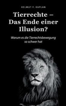Paperback Tierrechte - Das Ende einer Illusion?: Warum es die Tierrechtsbewegung so schwer hat [German] Book