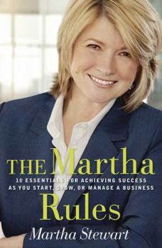 Hardcover The Martha Rules: 10 Essentials for Achieving Success as You Start, Build, or Manage a Business Book