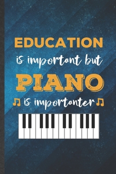 Paperback Education Is Important but Piano Is Importanter: Funny Blank Lined Music Teacher Pianist Notebook/ Journal, Graduation Appreciation Gratitude Thank Yo Book