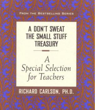 Hardcover A Don't Sweat the Small Stuff Treasury: A Special Selection for Teachers Book