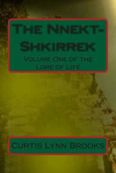 Paperback The Nnekt-Shkirrek: Volume One of The Lore of Life Book