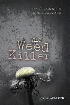 Paperback The Weed Killer: The Weed Killer: One Man's Solution to the Homeless Problem Book