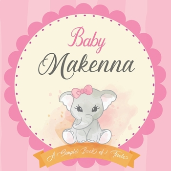 Baby Makenna A Simple Book of Firsts: First Year Baby Book a Perfect Keepsake Gift for All Your Precious First Year Memories