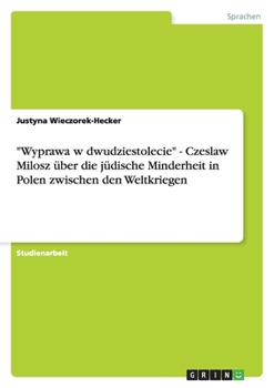 Wyprawa w dwudziestolecie - Czeslaw Milosz ?ber die j?dische Minderheit in Polen zwischen den Weltkriegen