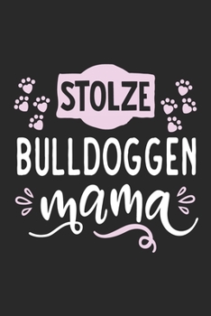 Stolze Bulldoggen Mama: Cooles Lustiges Bulldogge Hund Notizbuch | Notizheft | Planer | Tagebuch | Journal - DIN A5 - 120 Blanko Seiten - Tolles Und ... Hundebesitzerinnen und Fans (German Edition)