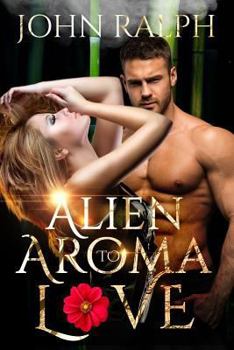 Paperback Alien Romance: Alien Aroma To Love Book