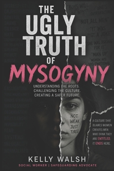 Paperback The Ugly Truth: Misogyny (The Ugly Truth Series) Book